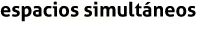 espacios simultáneos
